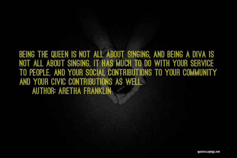 Aretha Franklin Quotes: Being The Queen Is Not All About Singing, And Being A Diva Is Not All About Singing. It Has Much