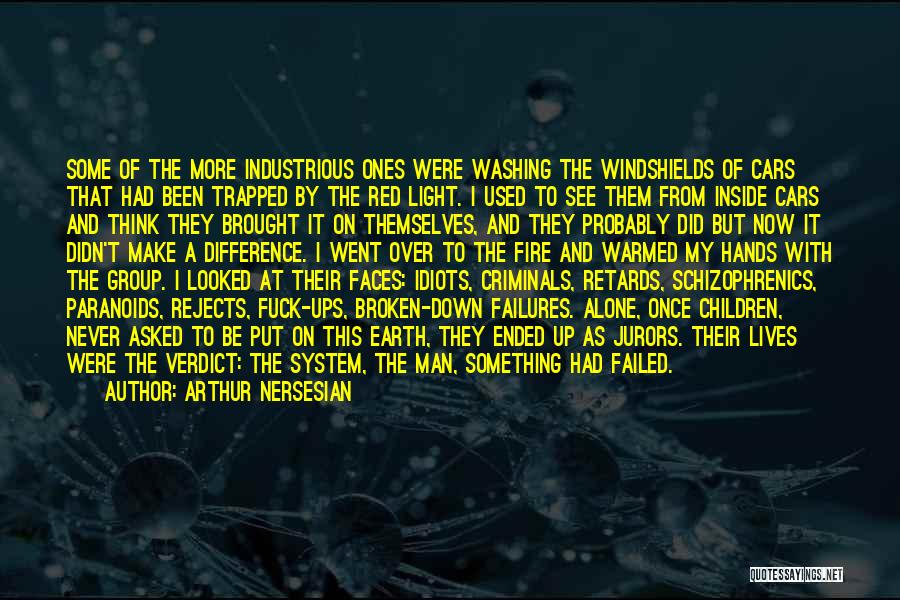 Arthur Nersesian Quotes: Some Of The More Industrious Ones Were Washing The Windshields Of Cars That Had Been Trapped By The Red Light.