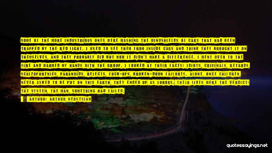 Arthur Nersesian Quotes: Some Of The More Industrious Ones Were Washing The Windshields Of Cars That Had Been Trapped By The Red Light.