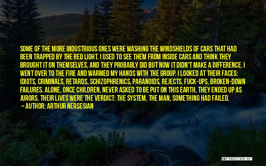 Arthur Nersesian Quotes: Some Of The More Industrious Ones Were Washing The Windshields Of Cars That Had Been Trapped By The Red Light.