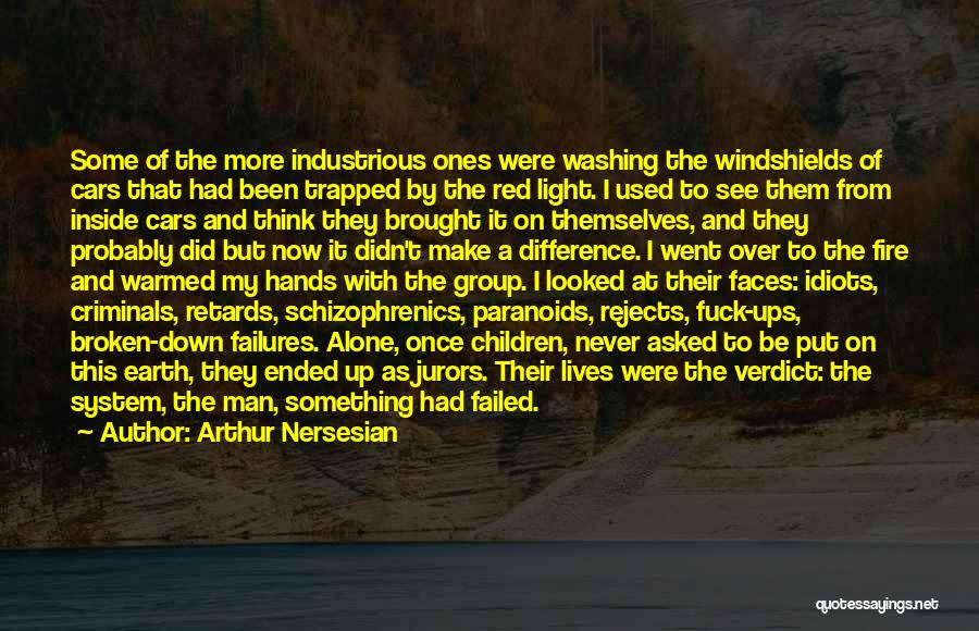 Arthur Nersesian Quotes: Some Of The More Industrious Ones Were Washing The Windshields Of Cars That Had Been Trapped By The Red Light.