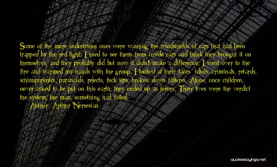 Arthur Nersesian Quotes: Some Of The More Industrious Ones Were Washing The Windshields Of Cars That Had Been Trapped By The Red Light.