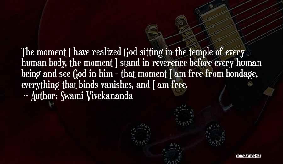 Swami Vivekananda Quotes: The Moment I Have Realized God Sitting In The Temple Of Every Human Body, The Moment I Stand In Reverence
