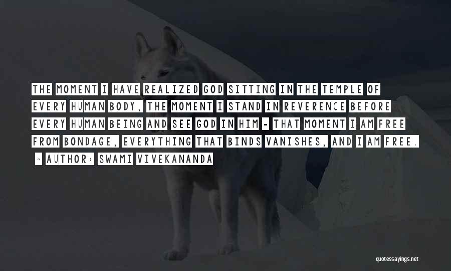 Swami Vivekananda Quotes: The Moment I Have Realized God Sitting In The Temple Of Every Human Body, The Moment I Stand In Reverence