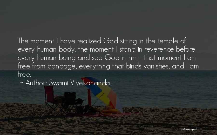 Swami Vivekananda Quotes: The Moment I Have Realized God Sitting In The Temple Of Every Human Body, The Moment I Stand In Reverence