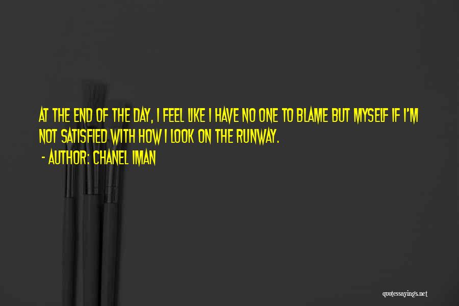 Chanel Iman Quotes: At The End Of The Day, I Feel Like I Have No One To Blame But Myself If I'm Not