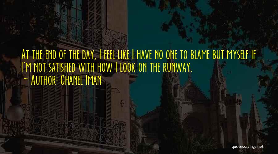 Chanel Iman Quotes: At The End Of The Day, I Feel Like I Have No One To Blame But Myself If I'm Not