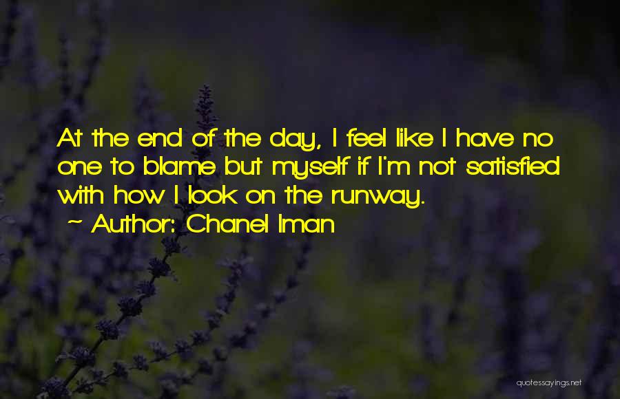 Chanel Iman Quotes: At The End Of The Day, I Feel Like I Have No One To Blame But Myself If I'm Not
