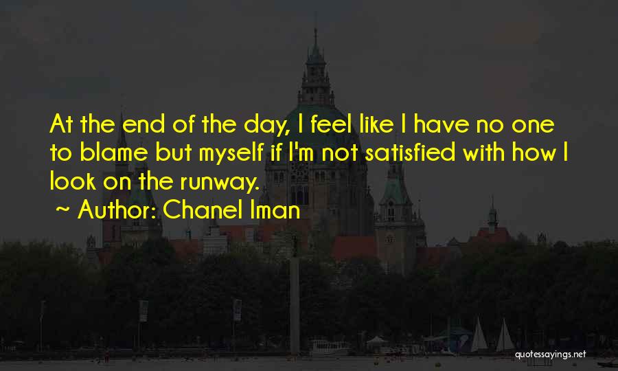 Chanel Iman Quotes: At The End Of The Day, I Feel Like I Have No One To Blame But Myself If I'm Not