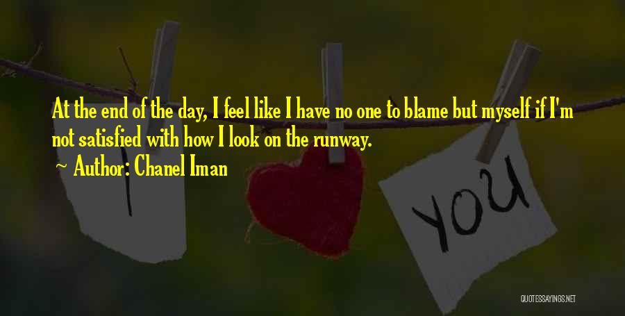 Chanel Iman Quotes: At The End Of The Day, I Feel Like I Have No One To Blame But Myself If I'm Not