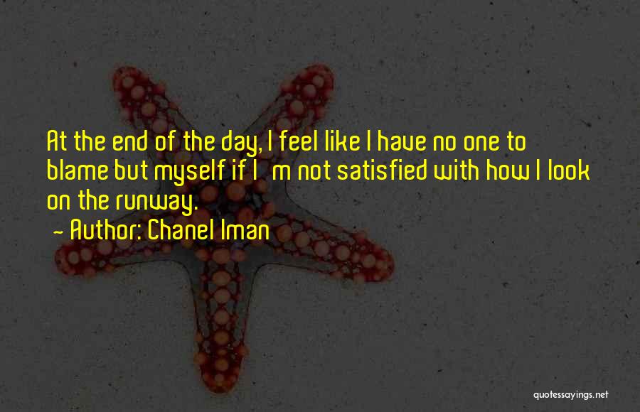 Chanel Iman Quotes: At The End Of The Day, I Feel Like I Have No One To Blame But Myself If I'm Not