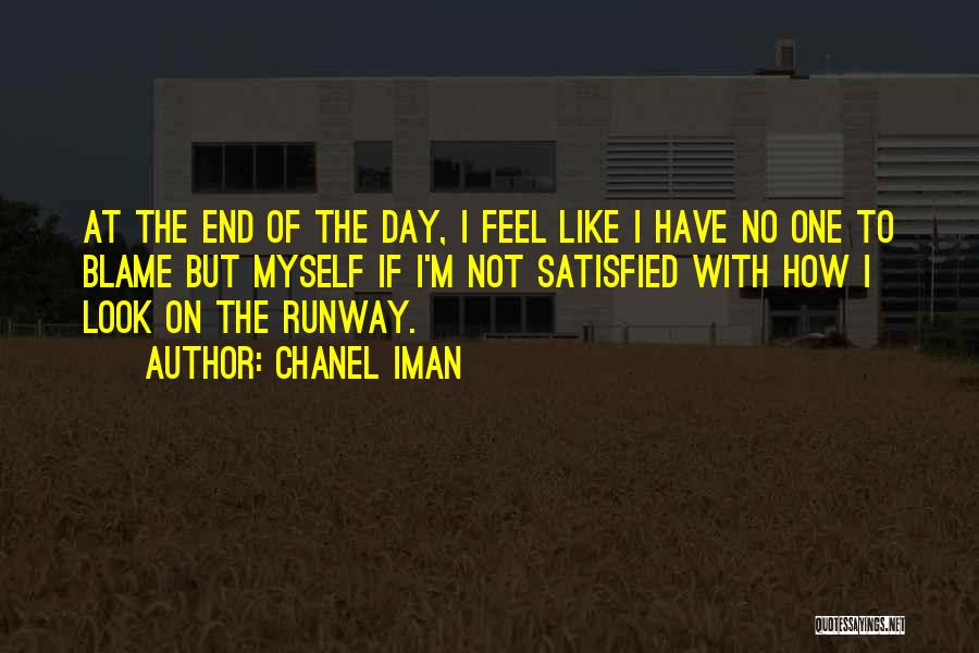 Chanel Iman Quotes: At The End Of The Day, I Feel Like I Have No One To Blame But Myself If I'm Not