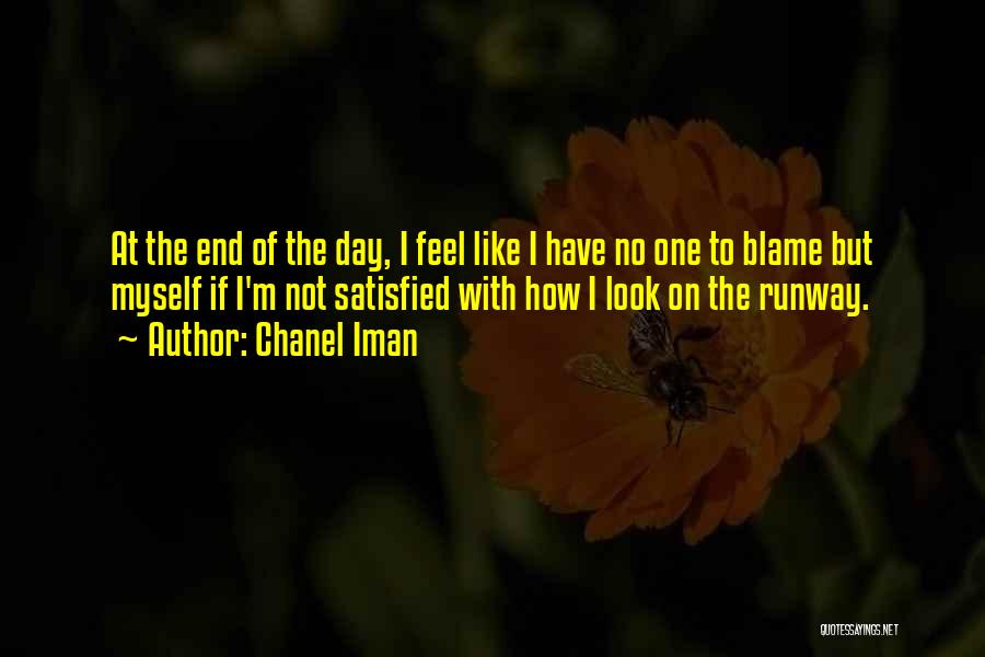 Chanel Iman Quotes: At The End Of The Day, I Feel Like I Have No One To Blame But Myself If I'm Not