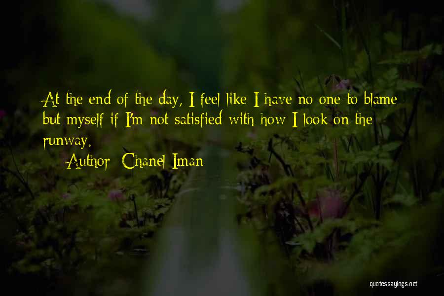 Chanel Iman Quotes: At The End Of The Day, I Feel Like I Have No One To Blame But Myself If I'm Not