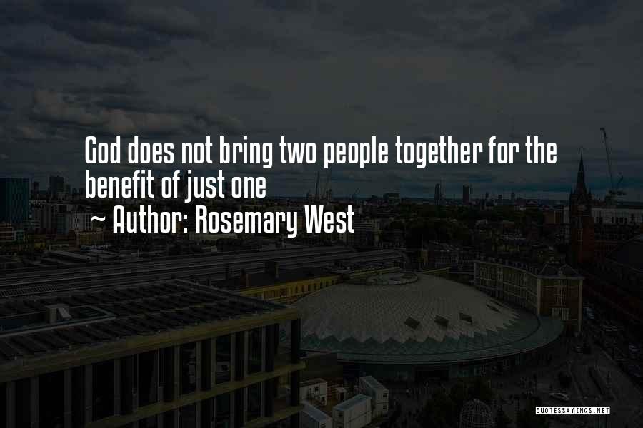 Rosemary West Quotes: God Does Not Bring Two People Together For The Benefit Of Just One