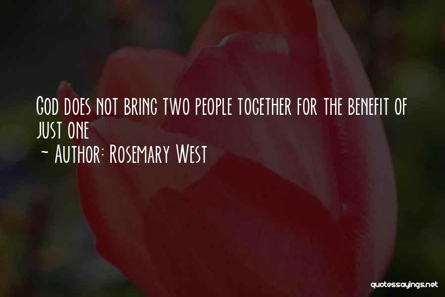 Rosemary West Quotes: God Does Not Bring Two People Together For The Benefit Of Just One