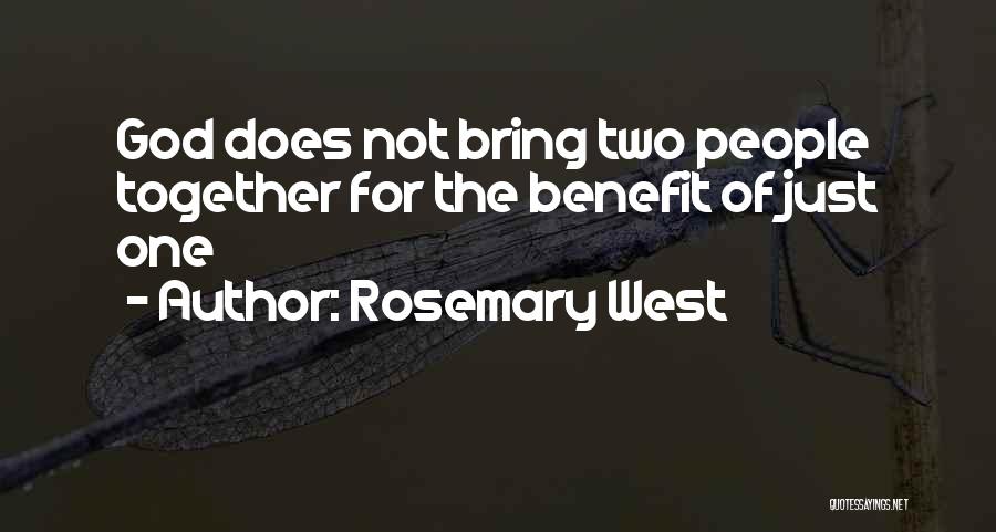 Rosemary West Quotes: God Does Not Bring Two People Together For The Benefit Of Just One