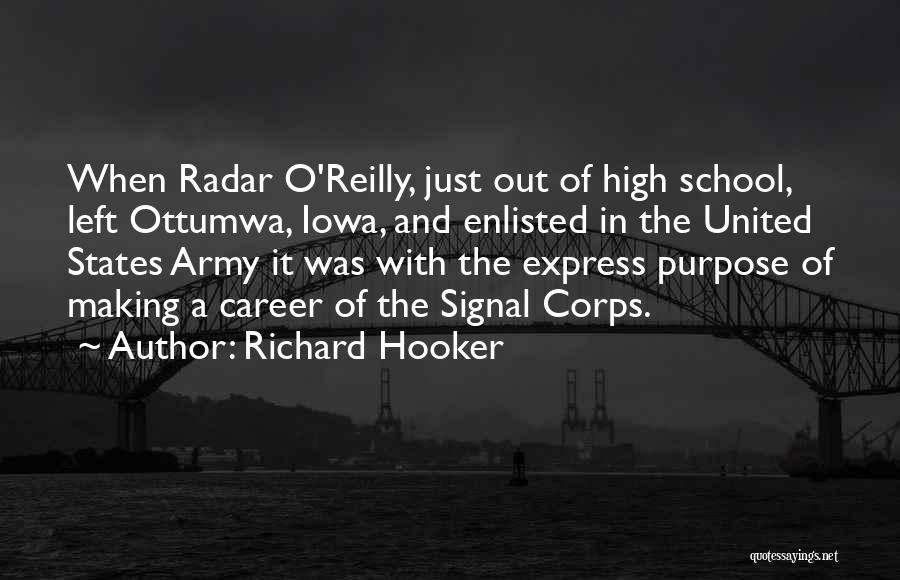 Richard Hooker Quotes: When Radar O'reilly, Just Out Of High School, Left Ottumwa, Iowa, And Enlisted In The United States Army It Was