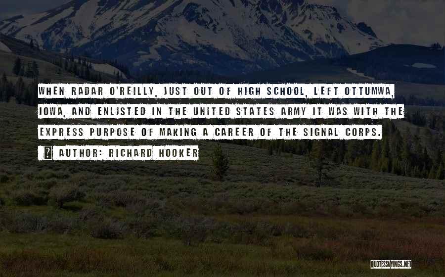 Richard Hooker Quotes: When Radar O'reilly, Just Out Of High School, Left Ottumwa, Iowa, And Enlisted In The United States Army It Was