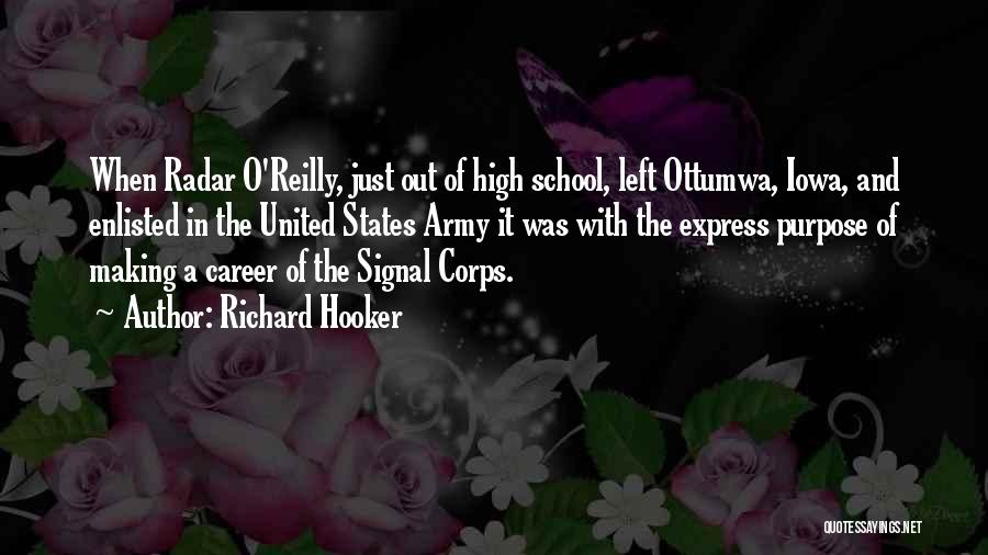 Richard Hooker Quotes: When Radar O'reilly, Just Out Of High School, Left Ottumwa, Iowa, And Enlisted In The United States Army It Was