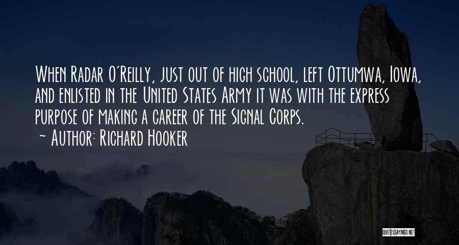 Richard Hooker Quotes: When Radar O'reilly, Just Out Of High School, Left Ottumwa, Iowa, And Enlisted In The United States Army It Was