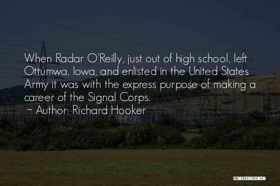 Richard Hooker Quotes: When Radar O'reilly, Just Out Of High School, Left Ottumwa, Iowa, And Enlisted In The United States Army It Was