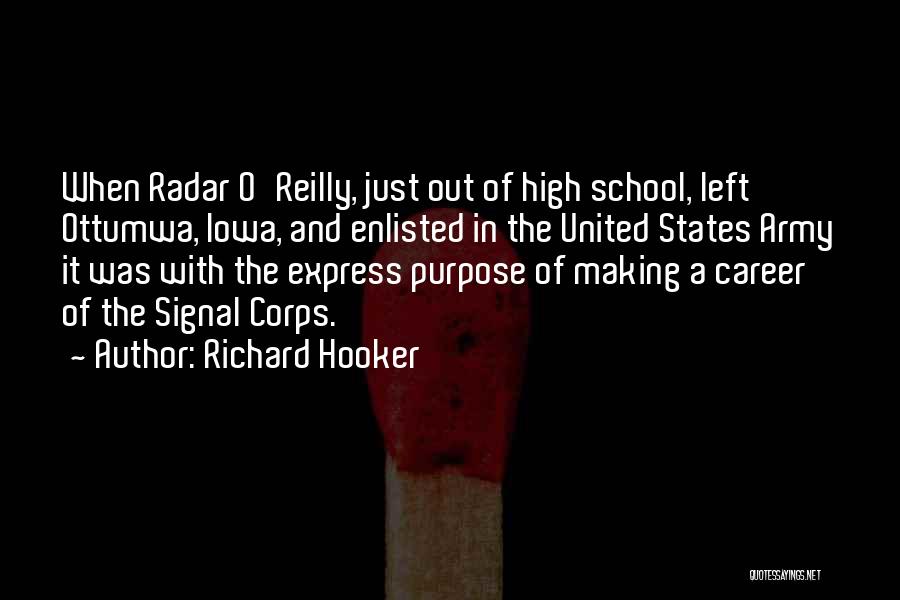 Richard Hooker Quotes: When Radar O'reilly, Just Out Of High School, Left Ottumwa, Iowa, And Enlisted In The United States Army It Was