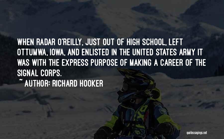 Richard Hooker Quotes: When Radar O'reilly, Just Out Of High School, Left Ottumwa, Iowa, And Enlisted In The United States Army It Was