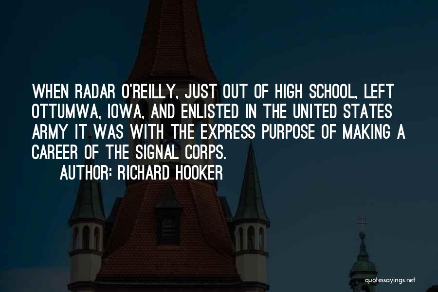 Richard Hooker Quotes: When Radar O'reilly, Just Out Of High School, Left Ottumwa, Iowa, And Enlisted In The United States Army It Was