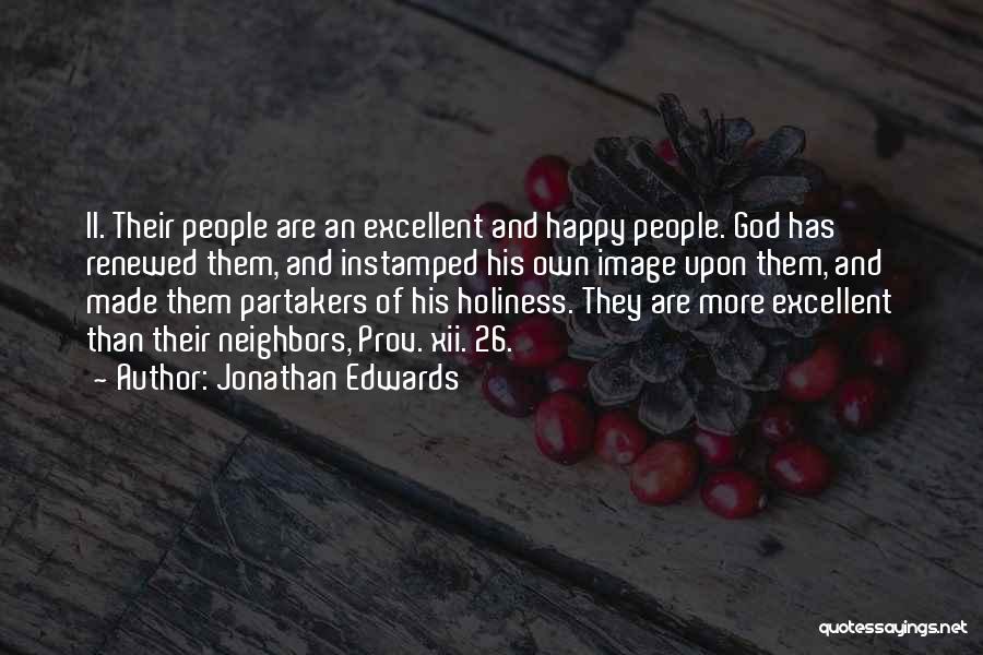 Jonathan Edwards Quotes: Ii. Their People Are An Excellent And Happy People. God Has Renewed Them, And Instamped His Own Image Upon Them,