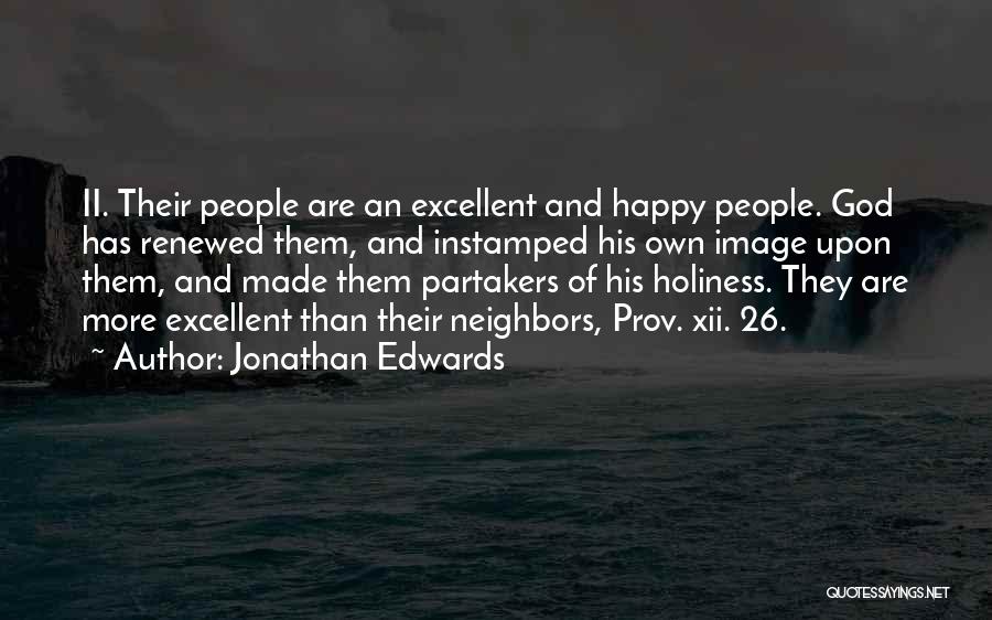 Jonathan Edwards Quotes: Ii. Their People Are An Excellent And Happy People. God Has Renewed Them, And Instamped His Own Image Upon Them,
