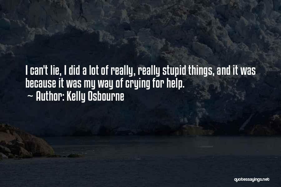 Kelly Osbourne Quotes: I Can't Lie, I Did A Lot Of Really, Really Stupid Things, And It Was Because It Was My Way