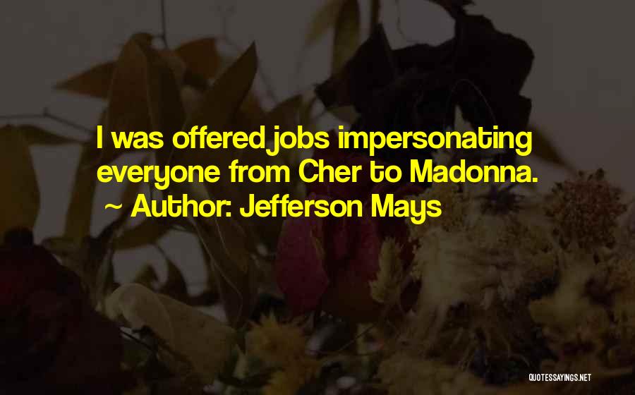 Jefferson Mays Quotes: I Was Offered Jobs Impersonating Everyone From Cher To Madonna.