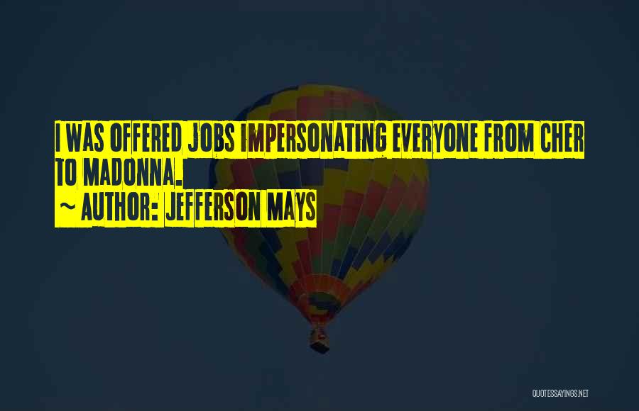 Jefferson Mays Quotes: I Was Offered Jobs Impersonating Everyone From Cher To Madonna.