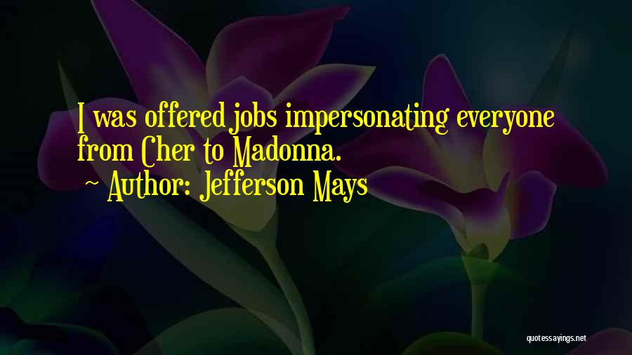Jefferson Mays Quotes: I Was Offered Jobs Impersonating Everyone From Cher To Madonna.