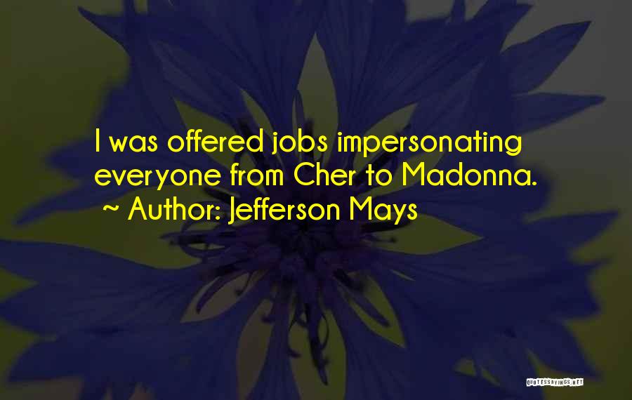 Jefferson Mays Quotes: I Was Offered Jobs Impersonating Everyone From Cher To Madonna.