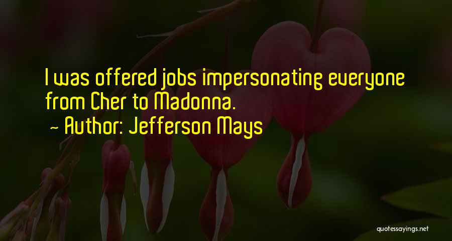 Jefferson Mays Quotes: I Was Offered Jobs Impersonating Everyone From Cher To Madonna.