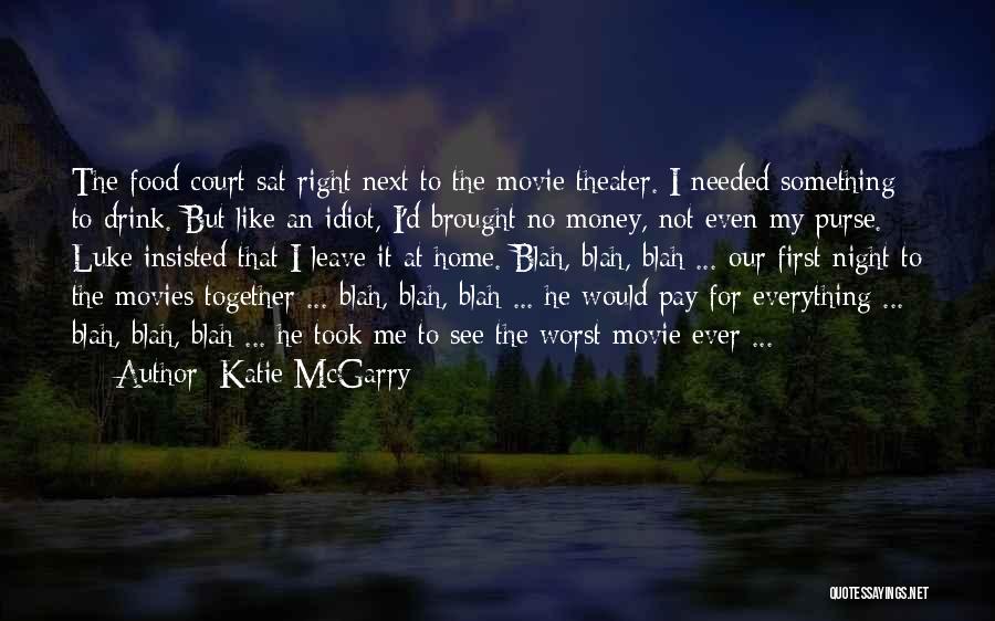 Katie McGarry Quotes: The Food Court Sat Right Next To The Movie Theater. I Needed Something To Drink. But Like An Idiot, I'd