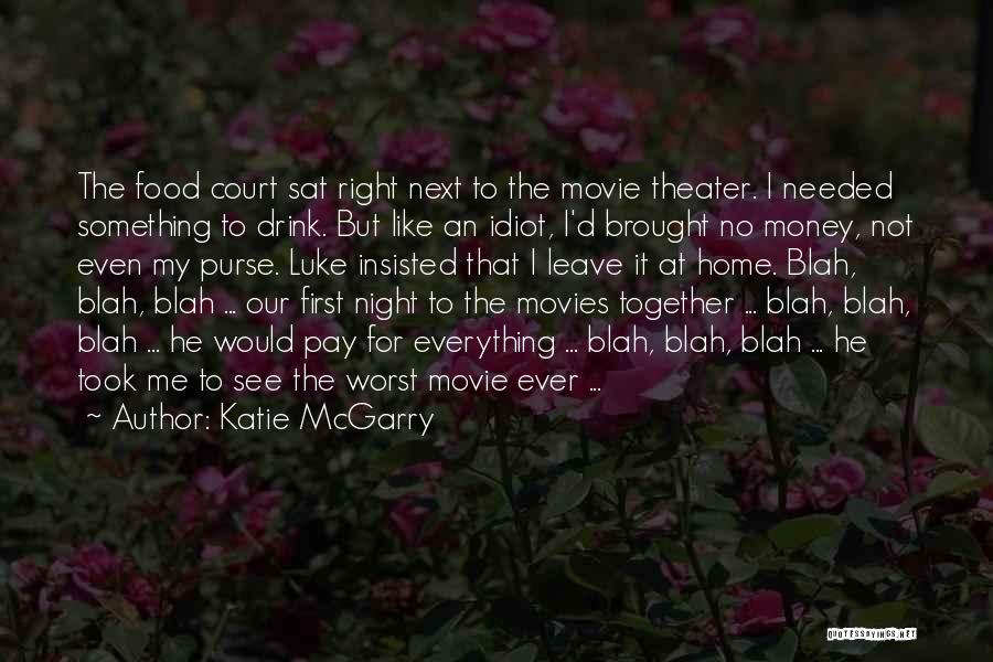 Katie McGarry Quotes: The Food Court Sat Right Next To The Movie Theater. I Needed Something To Drink. But Like An Idiot, I'd