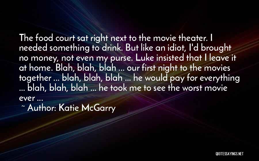 Katie McGarry Quotes: The Food Court Sat Right Next To The Movie Theater. I Needed Something To Drink. But Like An Idiot, I'd