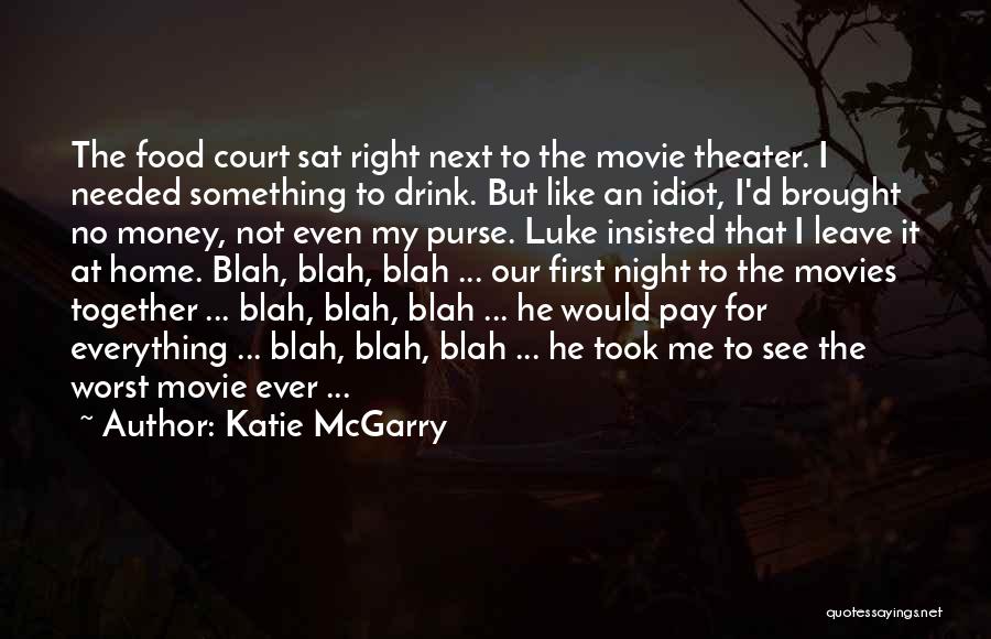 Katie McGarry Quotes: The Food Court Sat Right Next To The Movie Theater. I Needed Something To Drink. But Like An Idiot, I'd