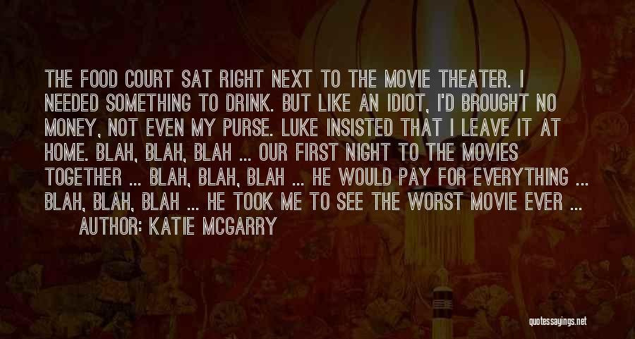 Katie McGarry Quotes: The Food Court Sat Right Next To The Movie Theater. I Needed Something To Drink. But Like An Idiot, I'd