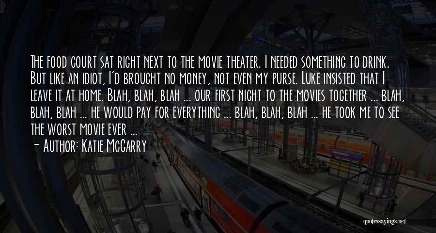 Katie McGarry Quotes: The Food Court Sat Right Next To The Movie Theater. I Needed Something To Drink. But Like An Idiot, I'd