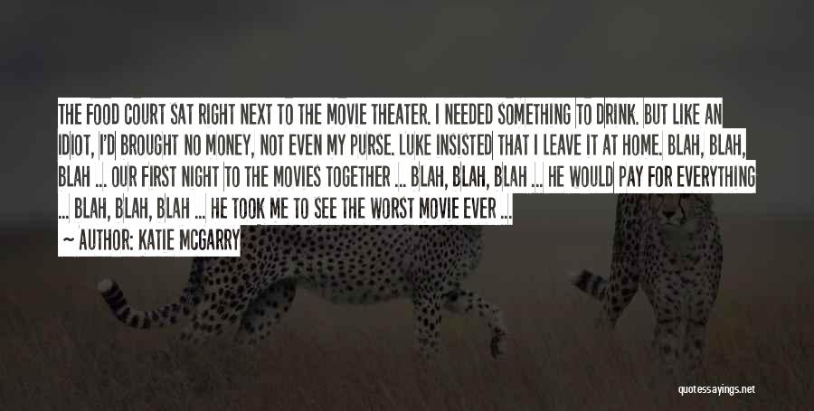 Katie McGarry Quotes: The Food Court Sat Right Next To The Movie Theater. I Needed Something To Drink. But Like An Idiot, I'd