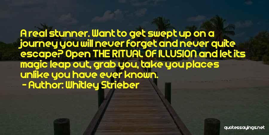 Whitley Strieber Quotes: A Real Stunner. Want To Get Swept Up On A Journey You Will Never Forget And Never Quite Escape? Open