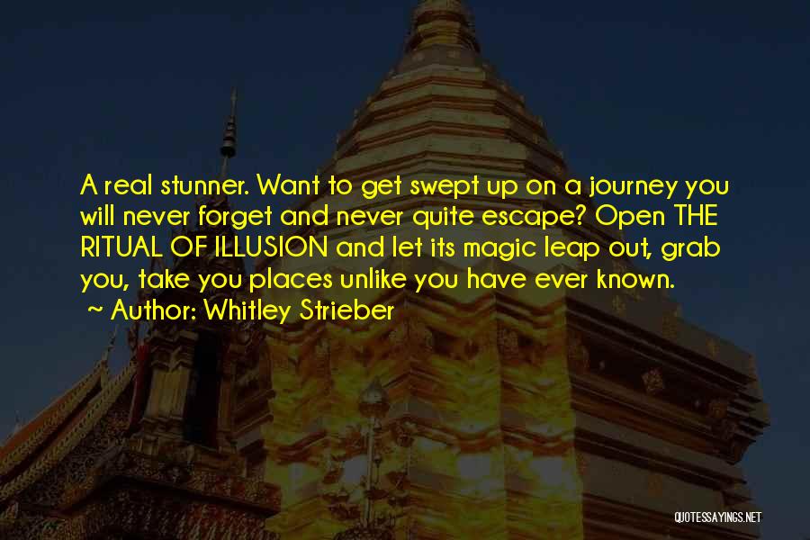 Whitley Strieber Quotes: A Real Stunner. Want To Get Swept Up On A Journey You Will Never Forget And Never Quite Escape? Open