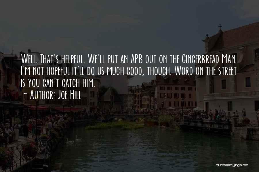 Joe Hill Quotes: Well. That's Helpful. We'll Put An Apb Out On The Gingerbread Man. I'm Not Hopeful It'll Do Us Much Good,