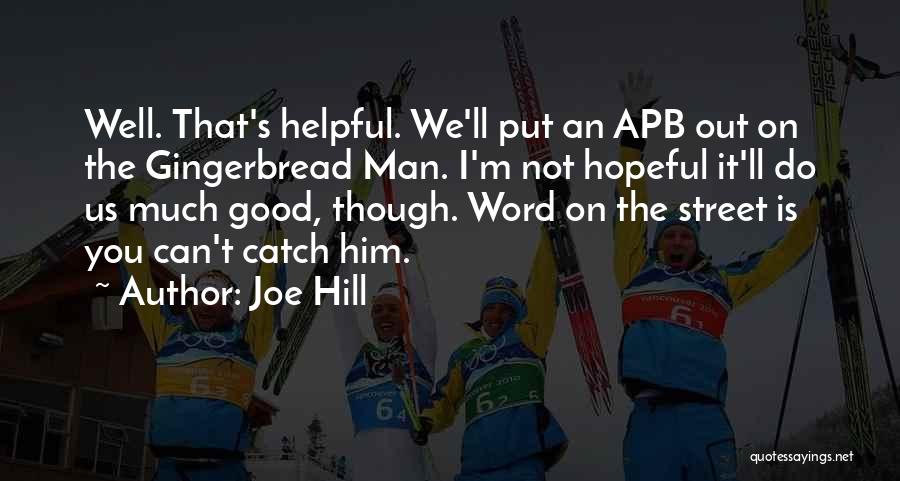 Joe Hill Quotes: Well. That's Helpful. We'll Put An Apb Out On The Gingerbread Man. I'm Not Hopeful It'll Do Us Much Good,