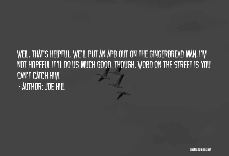 Joe Hill Quotes: Well. That's Helpful. We'll Put An Apb Out On The Gingerbread Man. I'm Not Hopeful It'll Do Us Much Good,