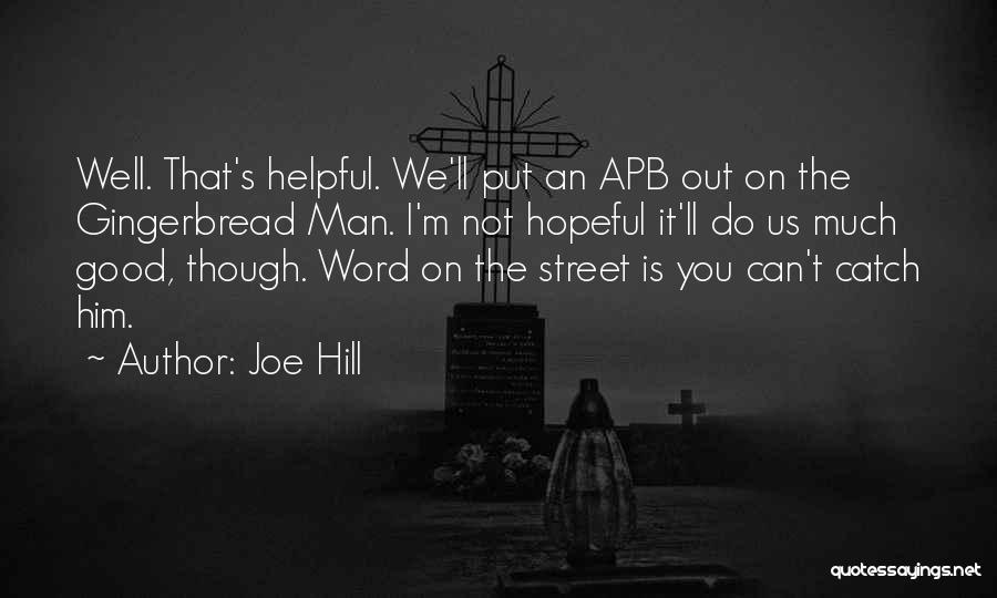 Joe Hill Quotes: Well. That's Helpful. We'll Put An Apb Out On The Gingerbread Man. I'm Not Hopeful It'll Do Us Much Good,